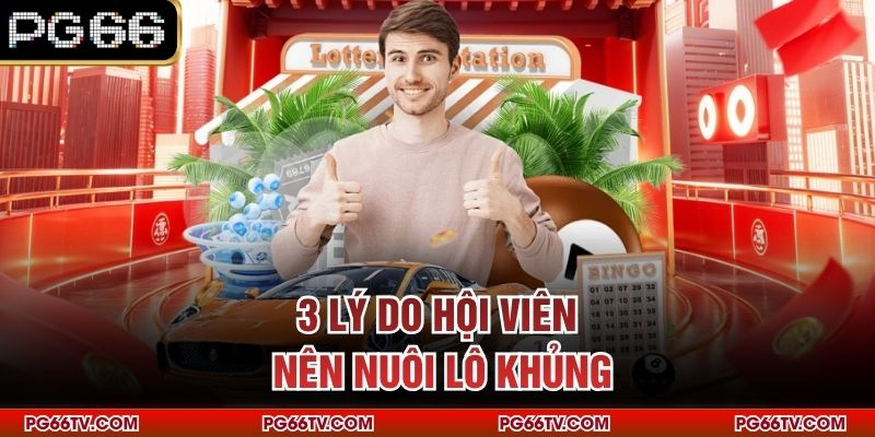 3 lý do hội viên nên nuôi lô khủng