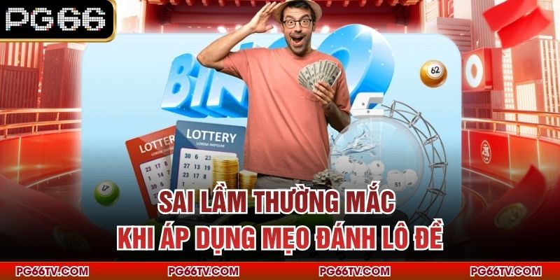 Sai lầm thường mắc khi áp dụng mẹo đánh lô đề